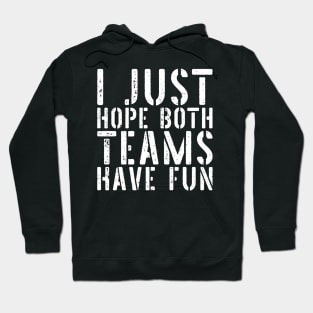 I Just Hope Both Teams Have Fun Hoodie